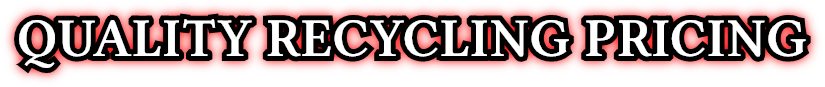 QUALITY RECYCLING PRICING QUALITY RECYCLING PRICING